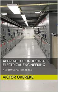 APPROACH TO INDUSTRIAL ELECTRICAL ENGINEERING A professional Handbook