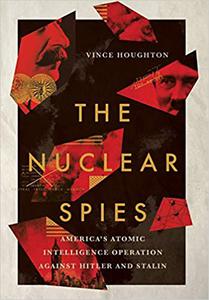 The Nuclear Spies America's Atomic Intelligence Operation against Hitler and Stalin