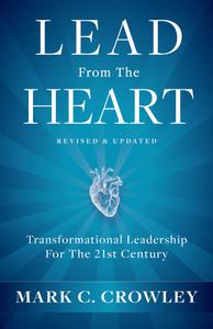 Lead From the Heart Transformational Leadership For The 21st Century, Revised & Updated Edition