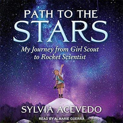 Path to the Stars My Journey from Girl Scout to Rocket Scientist (Audiobook)