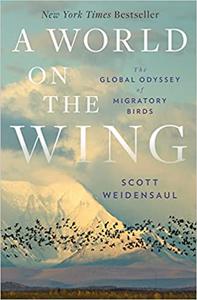 A World on the Wing The Global Odyssey of Migratory Birds