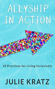 Allyship in Action 10 Practices for Living Inclusively