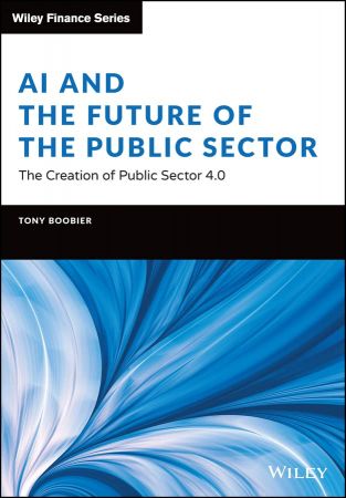 AI and the Future of the Public Sector The Creation of Public Sector 4.0 (Wiley Finance)