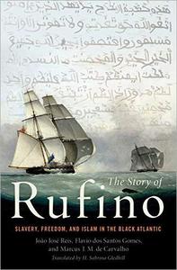 The Story of Rufino Slavery, Freedom, and Islam in the Black Atlantic