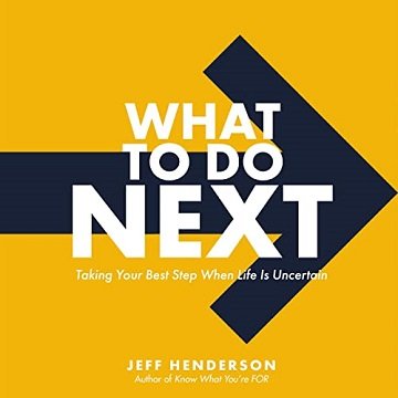 What to Do Next Taking Your Best Step When Life Is Uncertain [Audiobook]
