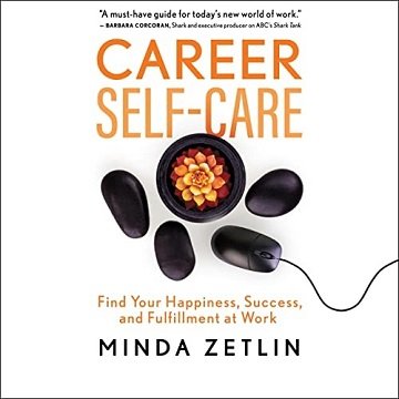 Career Self-Care Find Your Happiness, Success, and Fulfillment at Work [Audiobook]