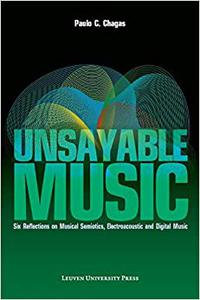 Unsayable Music Six Reflections on Musical Semiotics, Electroacoustic and Digital Music