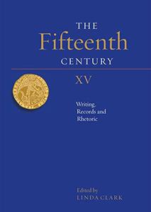 The Fifteenth Century XV Writing, Records and Rhetoric