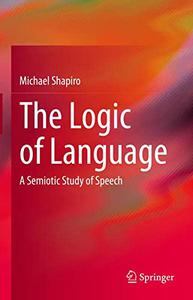 The Logic of Language A Semiotic Study of Speech