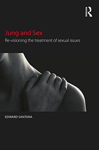 Jung and Sex Re-visioning the treatment of sexual issues
