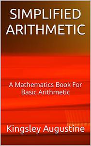 SIMPLIFIED ARITHMETIC A Mathematics Book For Basic Arithmetic