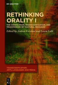 Rethinking Orality I  Codification, Transcodification and Transmission of 'Cultural Messages'
