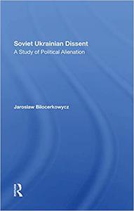 Soviet Ukrainian Dissent A Study Of Political Alienation