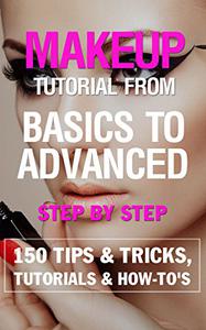 Makeup tutorial from basics to advanced Step by Step - EBOOK 150 Makeup Tips & Tricks, Tutorials, Trends & How-To's