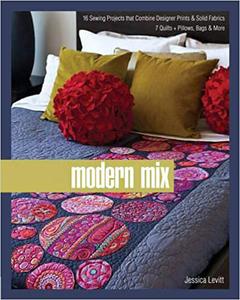 Modern Mix 16 Sewing Projects that Combine Designer Prints & Solid Fabrics, 7 Quilts + Pillows, Bags & More