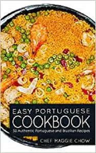 Easy Portuguese Cookbook 50 Authentic Portuguese and Brazilian Recipes