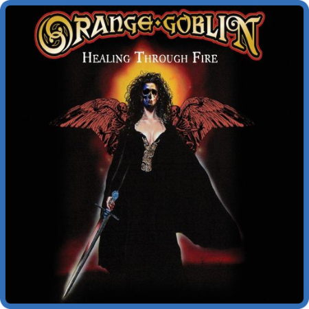 Orange Goblin - 2021 - Healing Through Fire (Deluxe Edition)