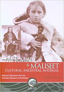 Mi'kmaq and Maliseet Cultural Ancestral Material National Collections from the Canadian Museum of Civilization (Mercury Series