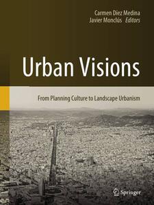 Urban Visions From Planning Culture to Landscape Urbanism 