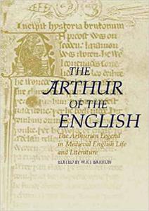 The Arthur of the English The Arthurian Legend in English Life and Literature