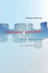 Common Knowledge An Ethnography of Wikipedia