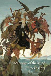 Asceticism of the Mind Forms of Attention and Self-transformation in Late Antique Monasticism