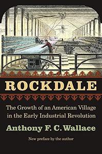 Rockdale The Growth of an American Village in the Early Industrial Revolution