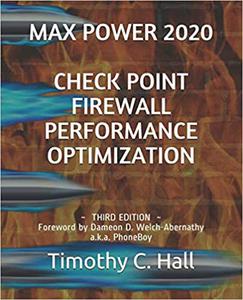 Max Power 2020 Check Point Firewall Performance Optimization Foreword by Dameon D. Welch-Abernathy a.k.a. PhoneBoy