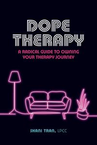 Dope Therapy A Radical Guide to Owning Your Therapy Journey