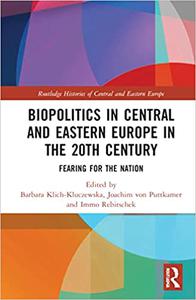 Biopolitics in Central and Eastern Europe in the 20th Century Fearing for the Nation