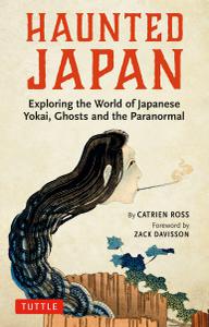 Haunted Japan Exploring the World of Japanese Yokai, Ghosts and the Paranormal