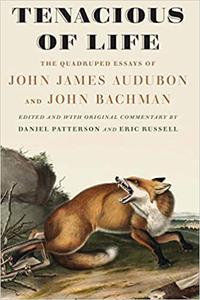 Tenacious of Life The Quadruped Essays of John James Audubon and John Bachman