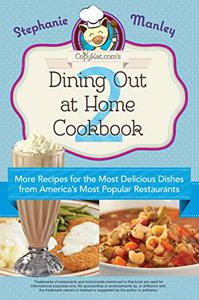 Copykat.com's Dining Out At Home Cookbook 2 More Recipes for the Most Delicious Dishes from America's Most Popular Restaurants