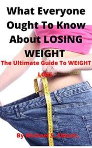 What Everyone Ought To Know About LOSING WEIGHT The Ultimate Guide To WEIGHT LOSS