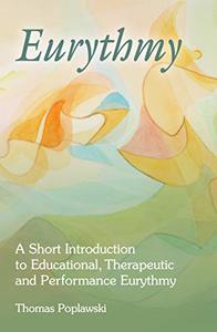 Eurythmy A Short Introduction to Educational, Therapeutic and Performance Eurythmy