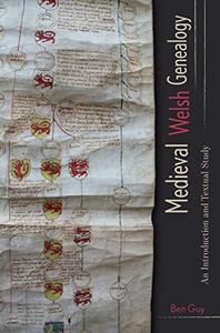 Medieval Welsh Genealogy An Introduction and Textual Study