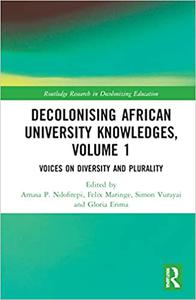 Decolonising African University Knowledges, Volume 1 Voices on Diversity and Plurality