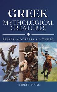 Greek Mythological Creatures Beasts, Monsters and Hybrids in Greek Mythology