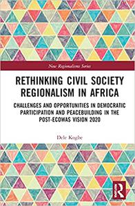 Rethinking Civil Society Regionalism in Africa Challenges and Opportunities in Democratic Participation and Peacebuildi