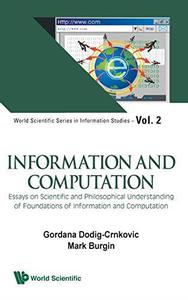 Information and Computation Essays on Scientific and Philosophical Understanding of Foundations of Information and Computation