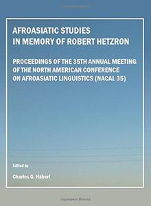 Afroasiatic Studies in Memory of Robert Hetzron Proceedings of the 35th Annual Meeting of the North American Conference on Afr