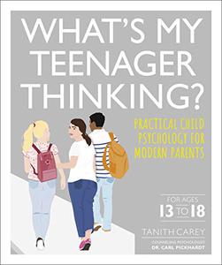 What's My Teenager Thinking Practical child psychology for modern parents