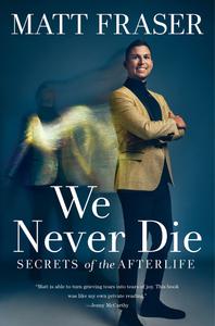We Never Die Secrets of the Afterlife