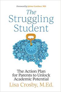 The Struggling Student The Action Plan for Parents to Unlock Academic Potential