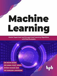 Machine Learning Master Supervised and Unsupervised Learning Algorithms with Real Examples