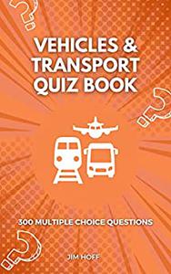 Vehicles & Transport Quiz Book 300 multiple choice questions