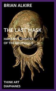 The Last Mask Hamann's Theater of the Grotesque