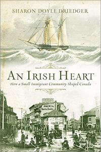 An Irish Heart How A Small Immigrant Community Shaped Canada
