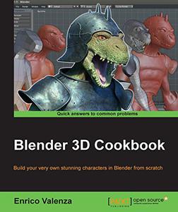 Blender 3D Cookbook Build your very own stunning characters in Blender from scratch