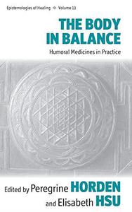 The Body in Balance Humoral Medicines in Practice